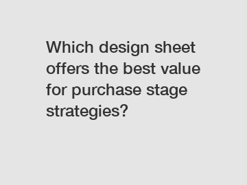 Which design sheet offers the best value for purchase stage strategies?