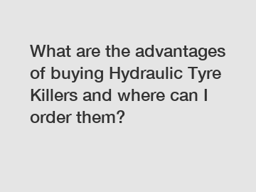 What are the advantages of buying Hydraulic Tyre Killers and where can I order them?