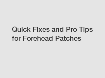 Quick Fixes and Pro Tips for Forehead Patches