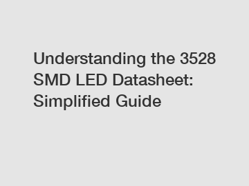 Understanding the 3528 SMD LED Datasheet: Simplified Guide