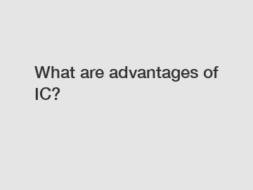 What are advantages of IC?