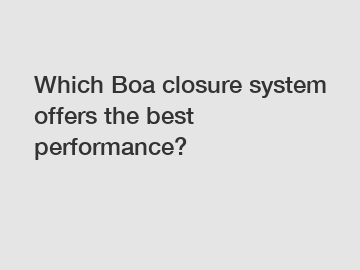 Which Boa closure system offers the best performance?