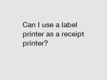Can I use a label printer as a receipt printer?