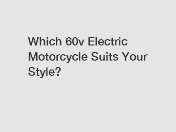 Which 60v Electric Motorcycle Suits Your Style?