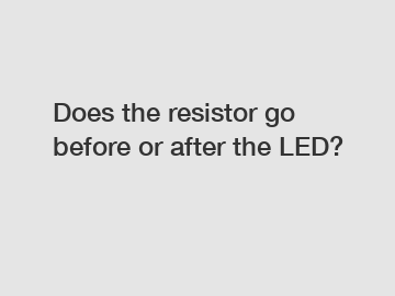 Does the resistor go before or after the LED?