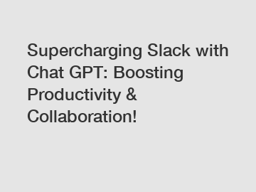 Supercharging Slack with Chat GPT: Boosting Productivity & Collaboration!