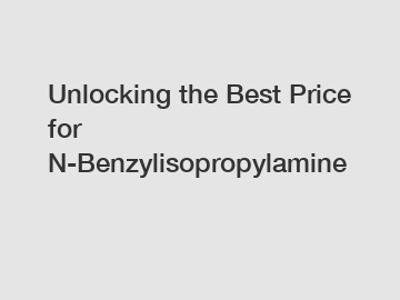 Unlocking the Best Price for N-Benzylisopropylamine
