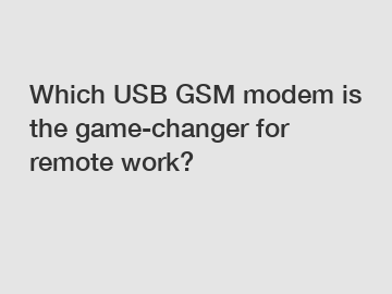 Which USB GSM modem is the game-changer for remote work?