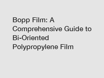 Bopp Film: A Comprehensive Guide to Bi-Oriented Polypropylene Film