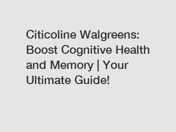 Citicoline Walgreens: Boost Cognitive Health and Memory | Your Ultimate Guide!