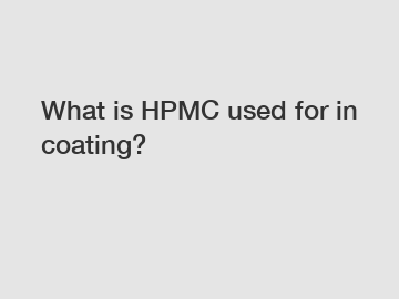 What is HPMC used for in coating?