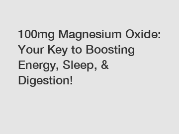 100mg Magnesium Oxide: Your Key to Boosting Energy, Sleep, & Digestion!