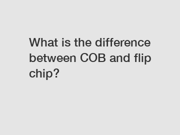 What is the difference between COB and flip chip?