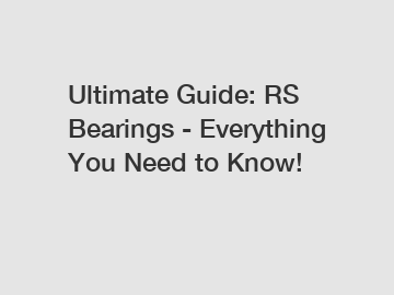 Ultimate Guide: RS Bearings - Everything You Need to Know!