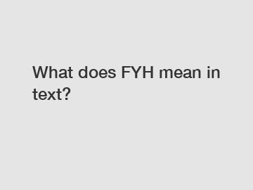 What does FYH mean in text?