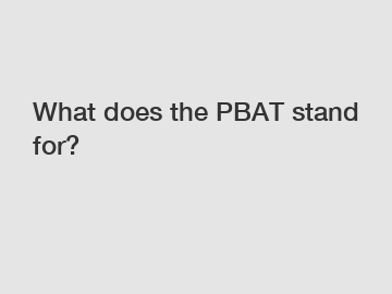 What does the PBAT stand for?