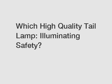 Which High Quality Tail Lamp: Illuminating Safety?