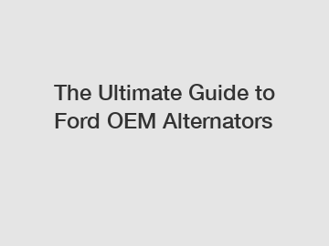 The Ultimate Guide to Ford OEM Alternators