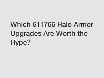 Which 611766 Halo Armor Upgrades Are Worth the Hype?
