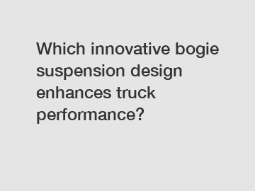 Which innovative bogie suspension design enhances truck performance?