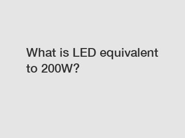 What is LED equivalent to 200W?