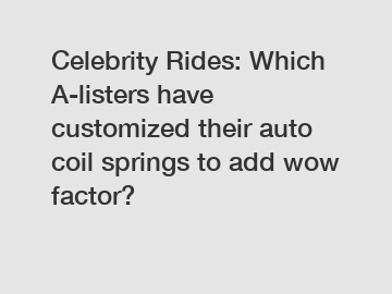 Celebrity Rides: Which A-listers have customized their auto coil springs to add wow factor?