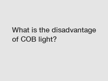 What is the disadvantage of COB light?