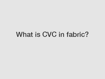 What is CVC in fabric?