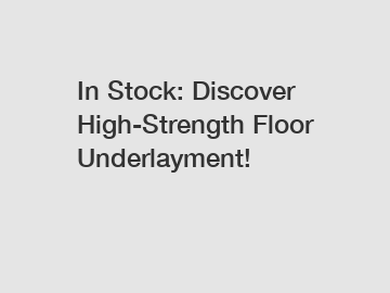 In Stock: Discover High-Strength Floor Underlayment!