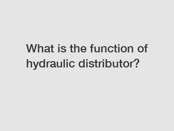 What is the function of hydraulic distributor?