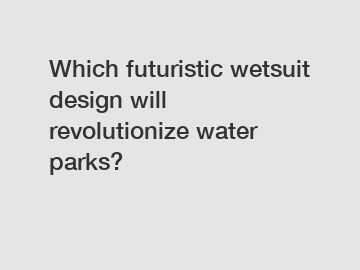 Which futuristic wetsuit design will revolutionize water parks?