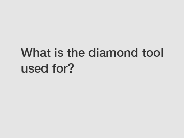 What is the diamond tool used for?