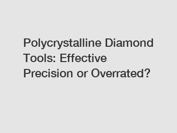 Polycrystalline Diamond Tools: Effective Precision or Overrated?