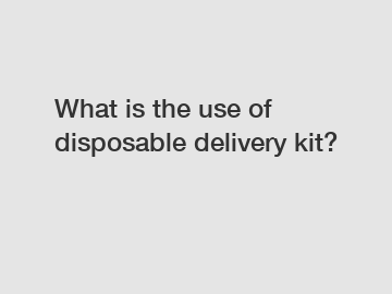 What is the use of disposable delivery kit?