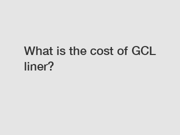What is the cost of GCL liner?