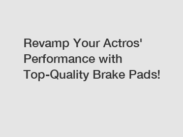 Revamp Your Actros' Performance with Top-Quality Brake Pads!