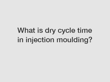 What is dry cycle time in injection moulding?