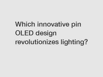 Which innovative pin OLED design revolutionizes lighting?
