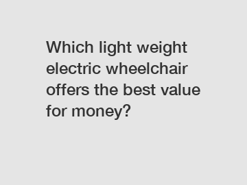 Which light weight electric wheelchair offers the best value for money?