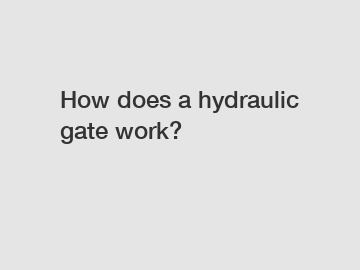 How does a hydraulic gate work?
