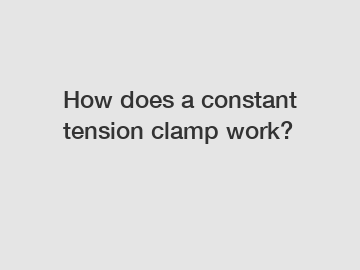 How does a constant tension clamp work?