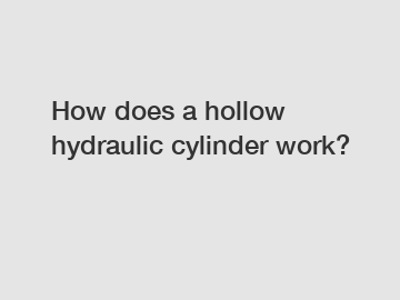 How does a hollow hydraulic cylinder work?