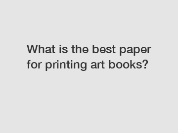 What is the best paper for printing art books?