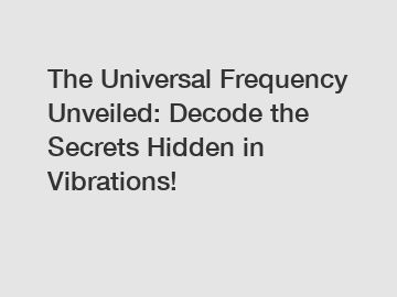 The Universal Frequency Unveiled: Decode the Secrets Hidden in Vibrations!