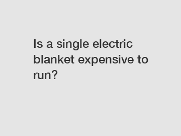 Is a single electric blanket expensive to run?