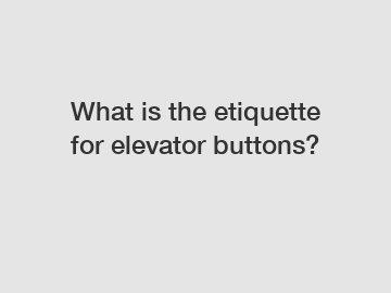 What is the etiquette for elevator buttons?