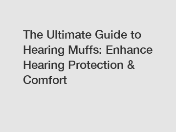 The Ultimate Guide to Hearing Muffs: Enhance Hearing Protection & Comfort