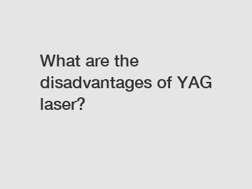 What are the disadvantages of YAG laser?