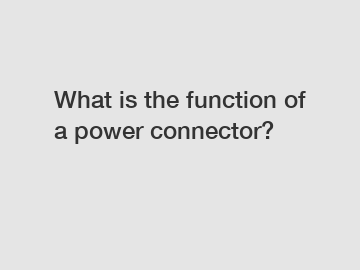 What is the function of a power connector?