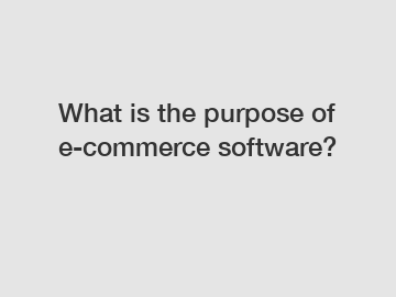 What is the purpose of e-commerce software?